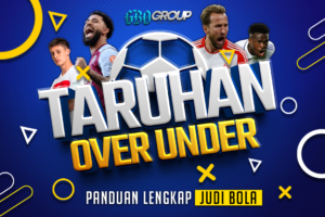 Panduan Lengkap Taruhan Over Under dalam Judi Bola