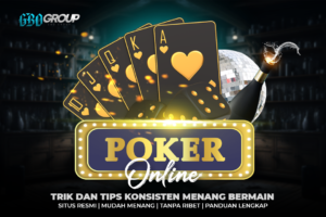 Trik dan Tips Menang Konsisten Bermain Judi Poker Online
