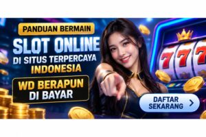 Panduan Bermain Slot Online di Situs Terpercaya Indonesia WD Berapapun di Bayar